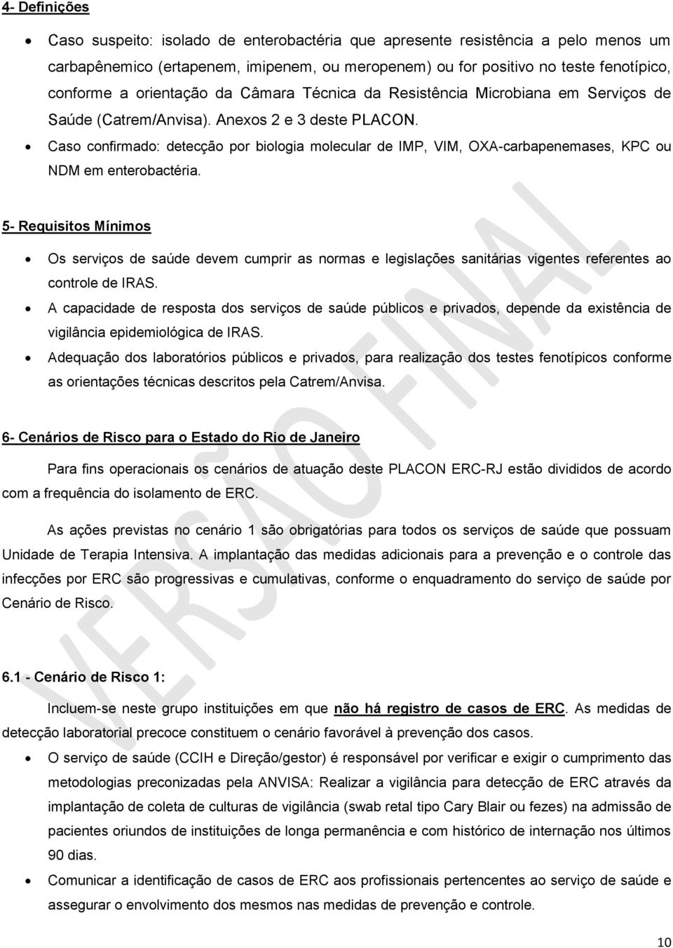 Caso confirmado: detecção por biologia molecular de IMP, VIM, OXA-carbapenemases, KPC ou NDM em enterobactéria.