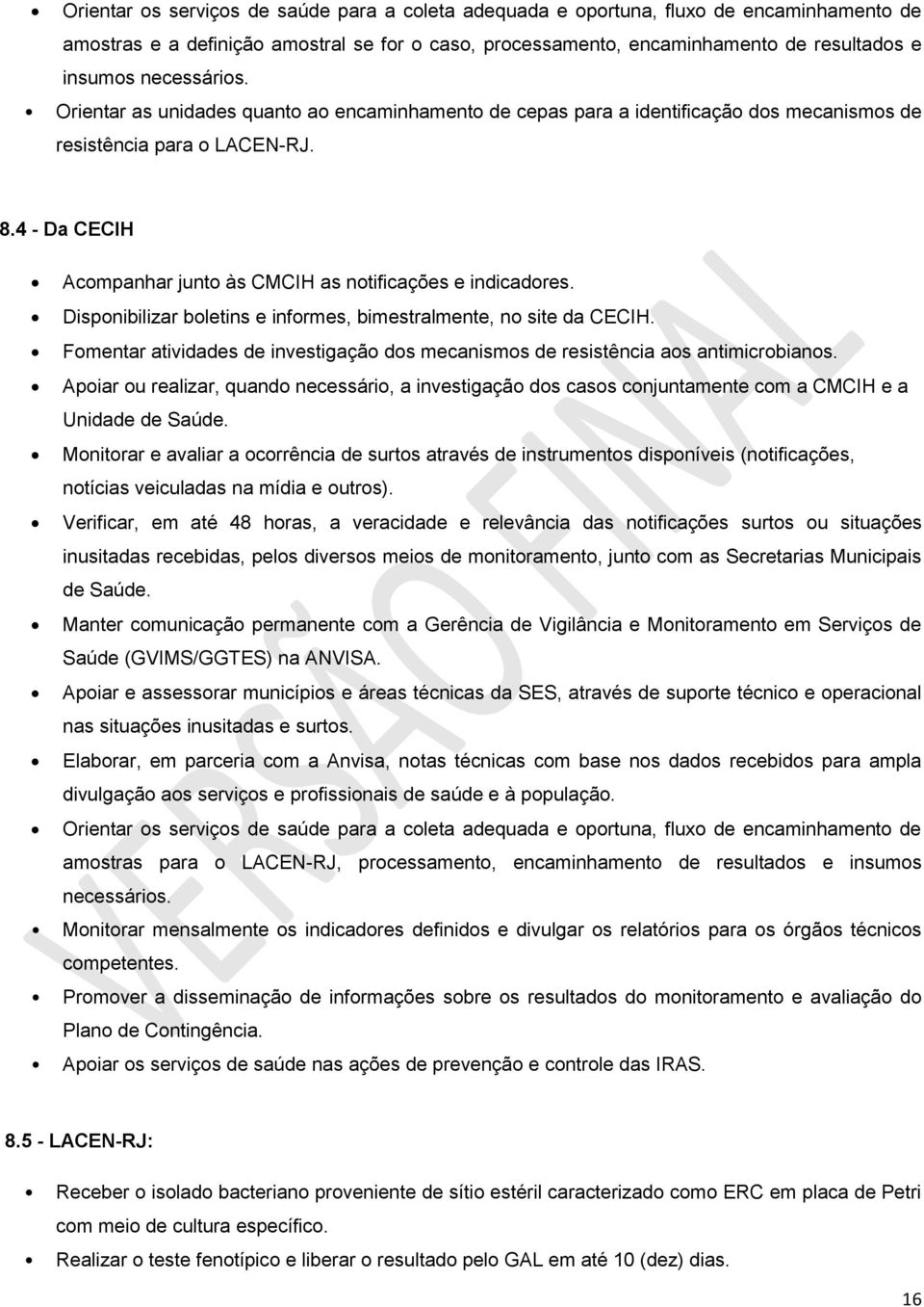 4 - Da CECIH Acompanhar junto às CMCIH as notificações e indicadores. Disponibilizar boletins e informes, bimestralmente, no site da CECIH.