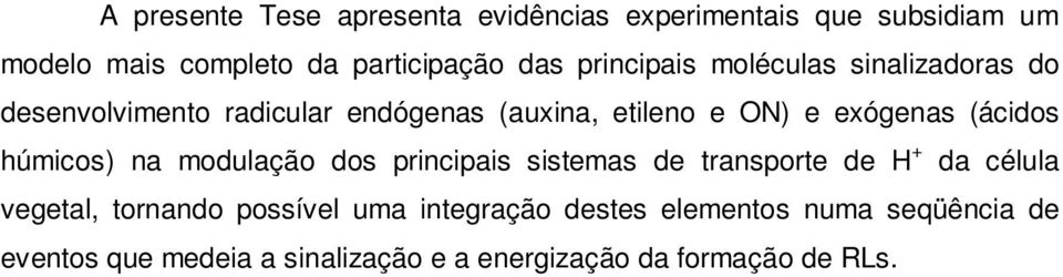 (ácidos húmicos) na modulação dos principais sistemas de transporte de H + da célula vegetal, tornando possível