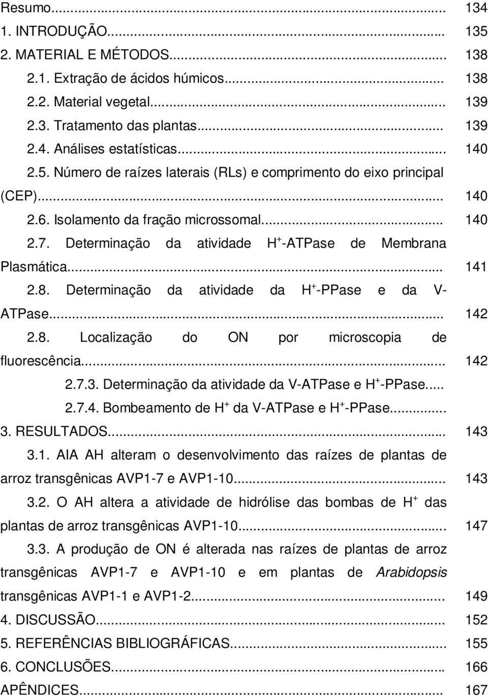 Determinação da atividade da H + PPase e da V ATPase... 2.8. Localização do ON por microscopia de fluorescência... 2.7.3. Determinação da atividade da VATPase e H + PPase... 2.7.4.