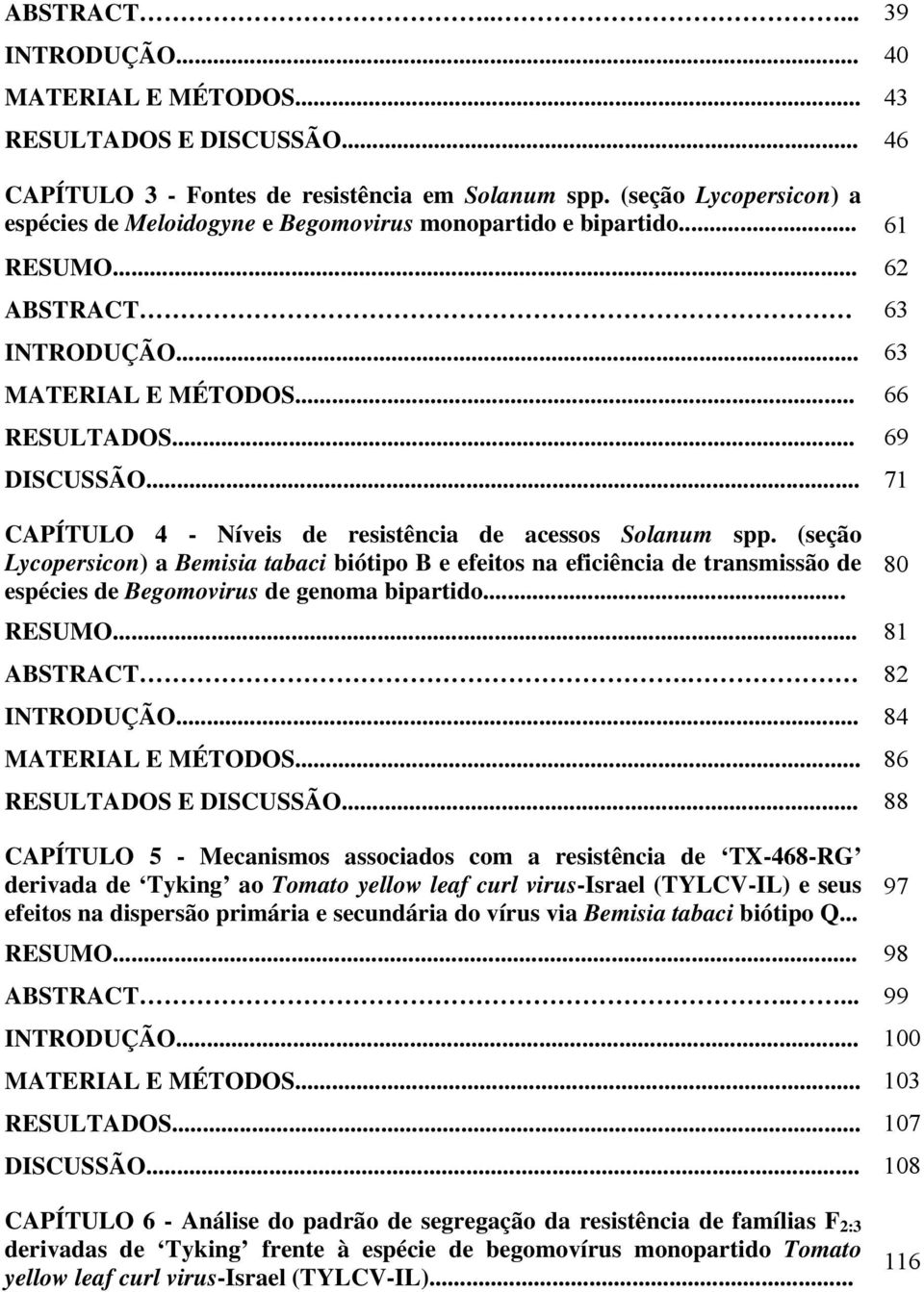 .. 71 CAPÍTULO 4 - Níveis de resistência de acessos Solanum spp.