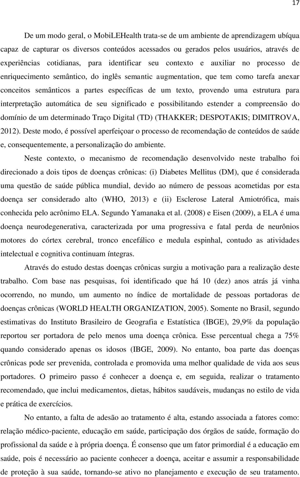 provendo uma estrutura para interpretação automática de seu significado e possibilitando estender a compreensão do domínio de um determinado Traço Digital (TD) (THAKKER; DESPOTAKIS; DIMITROVA, 2012).