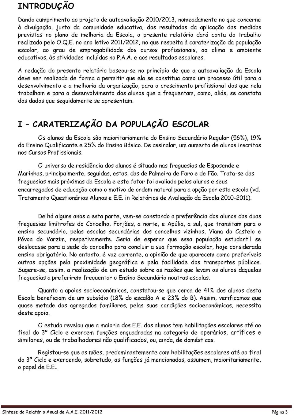 cola, o presente relatório dará conta do trabalho realizado pelo O.Q.E.