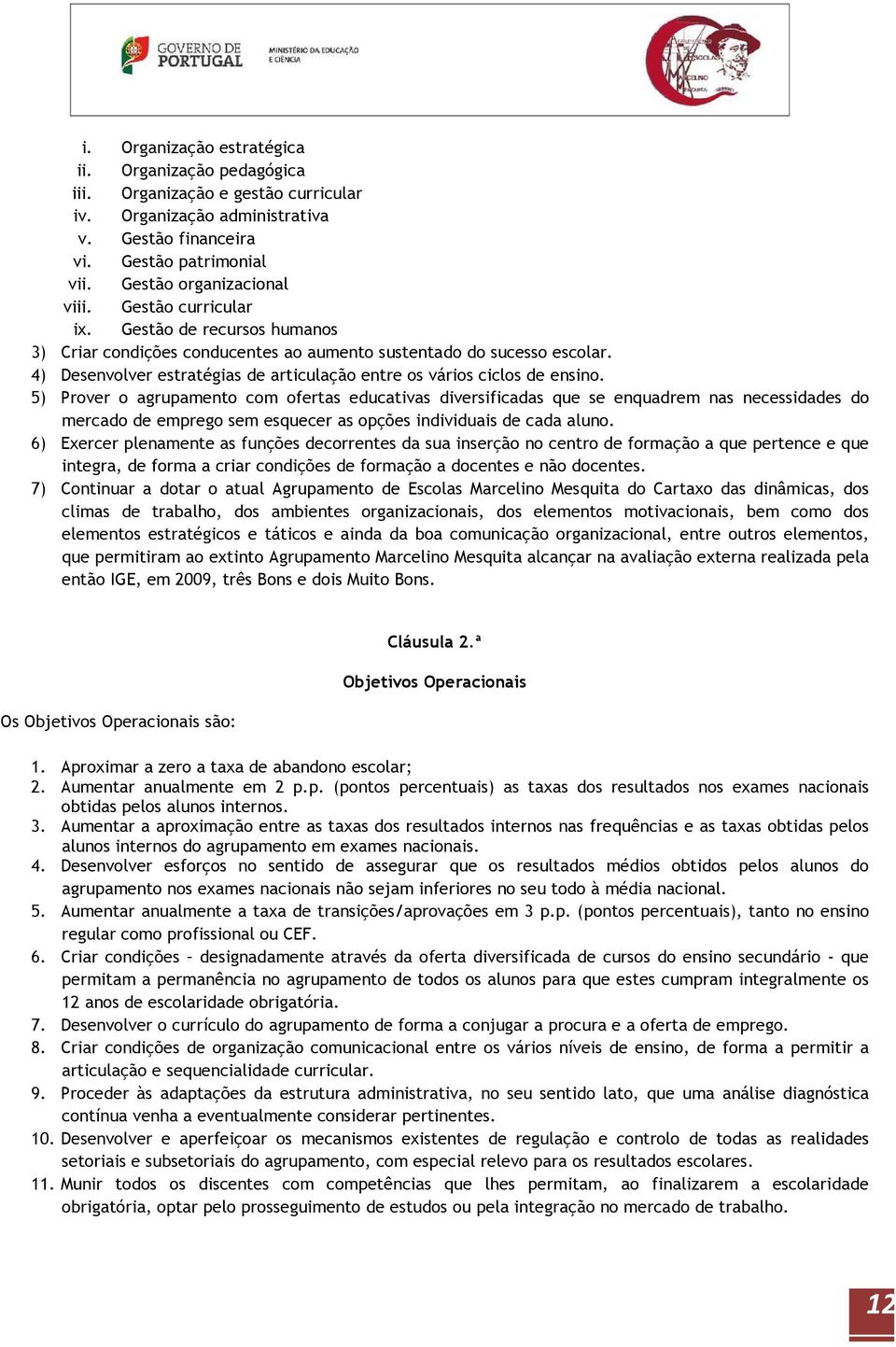 5) Prver agrupament cm fertas educativas diversificadas que se enquadrem nas necessidades d mercad de empreg sem esquecer as pções individuais de cada alun.