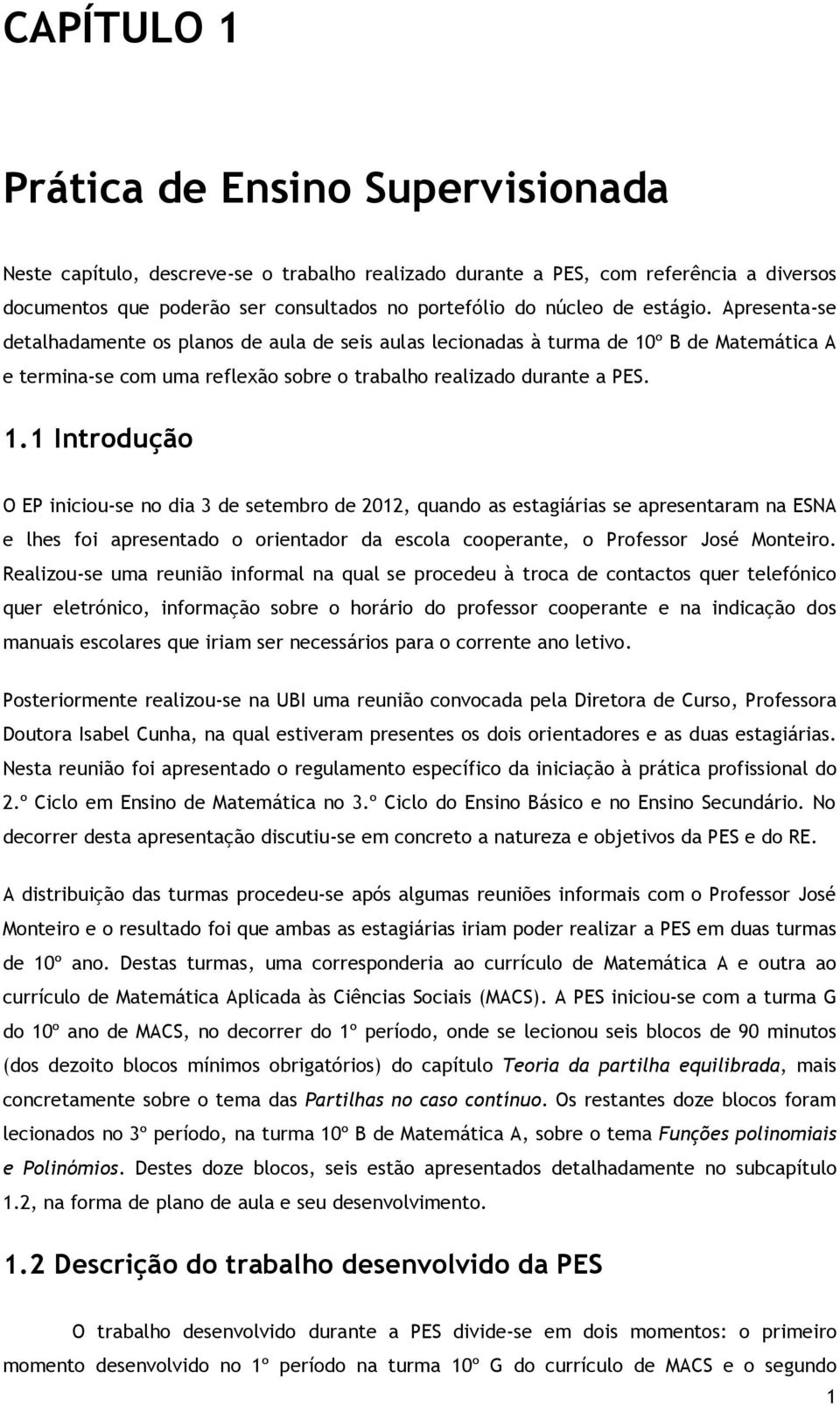 º B de Matemática A e termina-se com uma reflexão sobre o trabalho realizado durante a PES. 1.