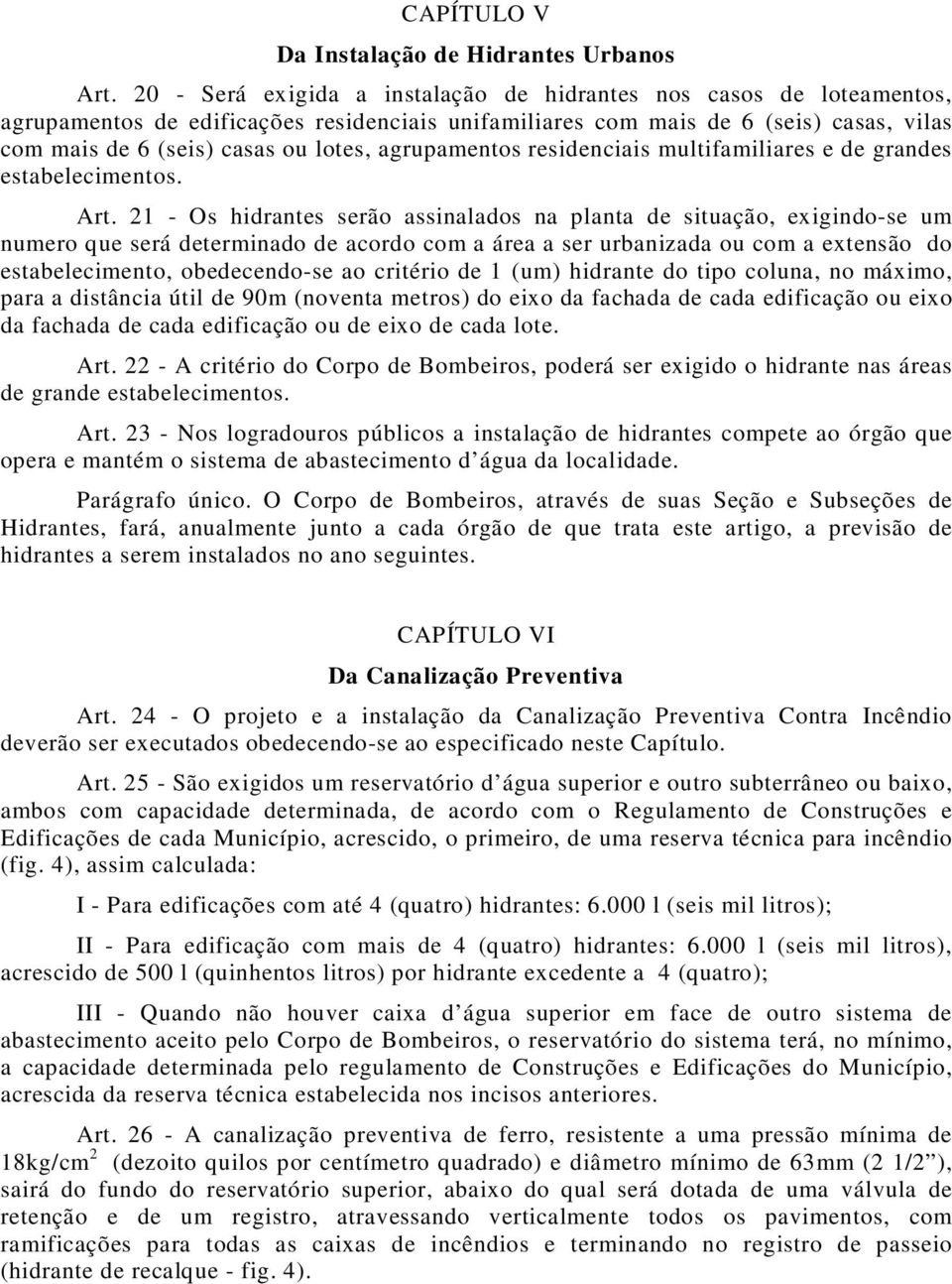 agrupamentos residenciais multifamiliares e de grandes estabelecimentos. Art.