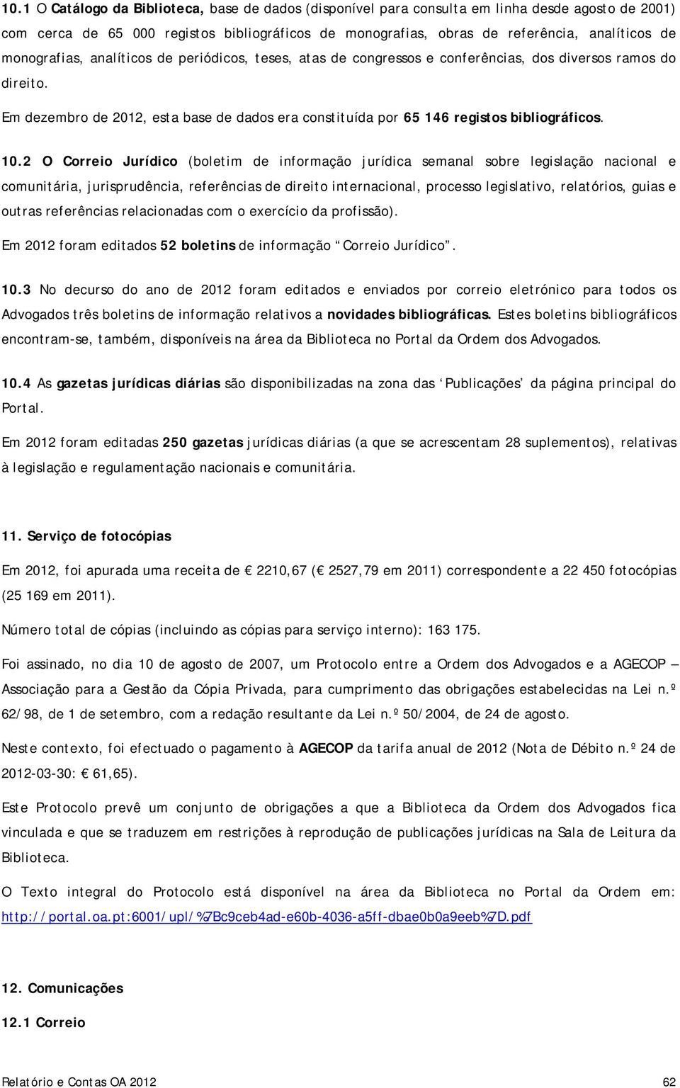 Em dezembro de 2012, esta base de dados era constituída por 65 146 registos bibliográficos. 10.