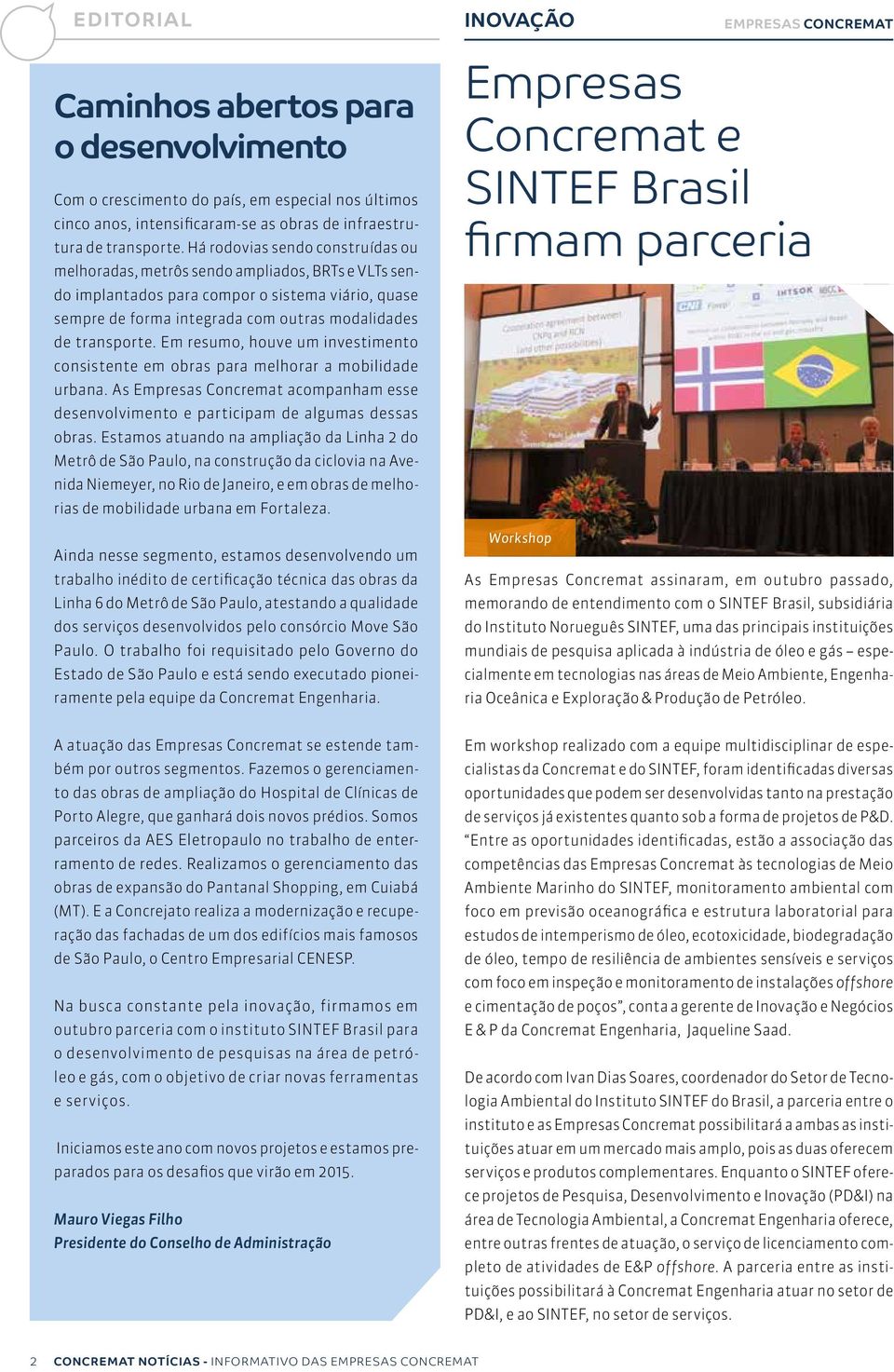 Em resumo, houve um investimento consistente em obras para melhorar a mobilidade urbana. As Empresas Concremat acompanham esse desenvolvimento e participam de algumas dessas obras.