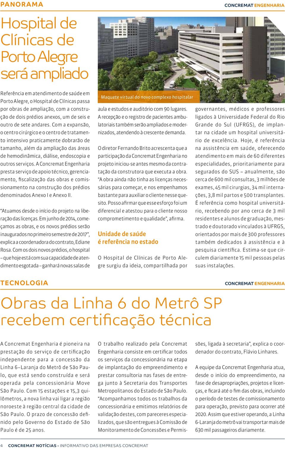 Com a expansão, o centro cirúrgico e o centro de tratamento intensivo praticamente dobrarão de tamanho, além da ampliação das áreas de hemodinâmica, diálise, endoscopia e outros serviços.