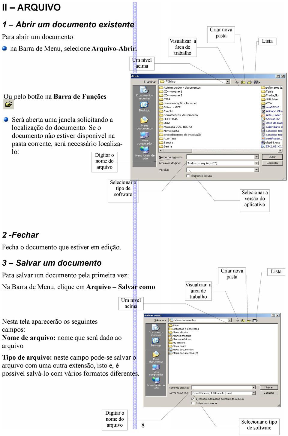 Se o documento não estiver disponível na pasta corrente, será necessário localizalo: Digitar o nome do arquivo Selecionar o tipo de software Selecionar a versão do aplicativo 2 -Fechar Fecha o