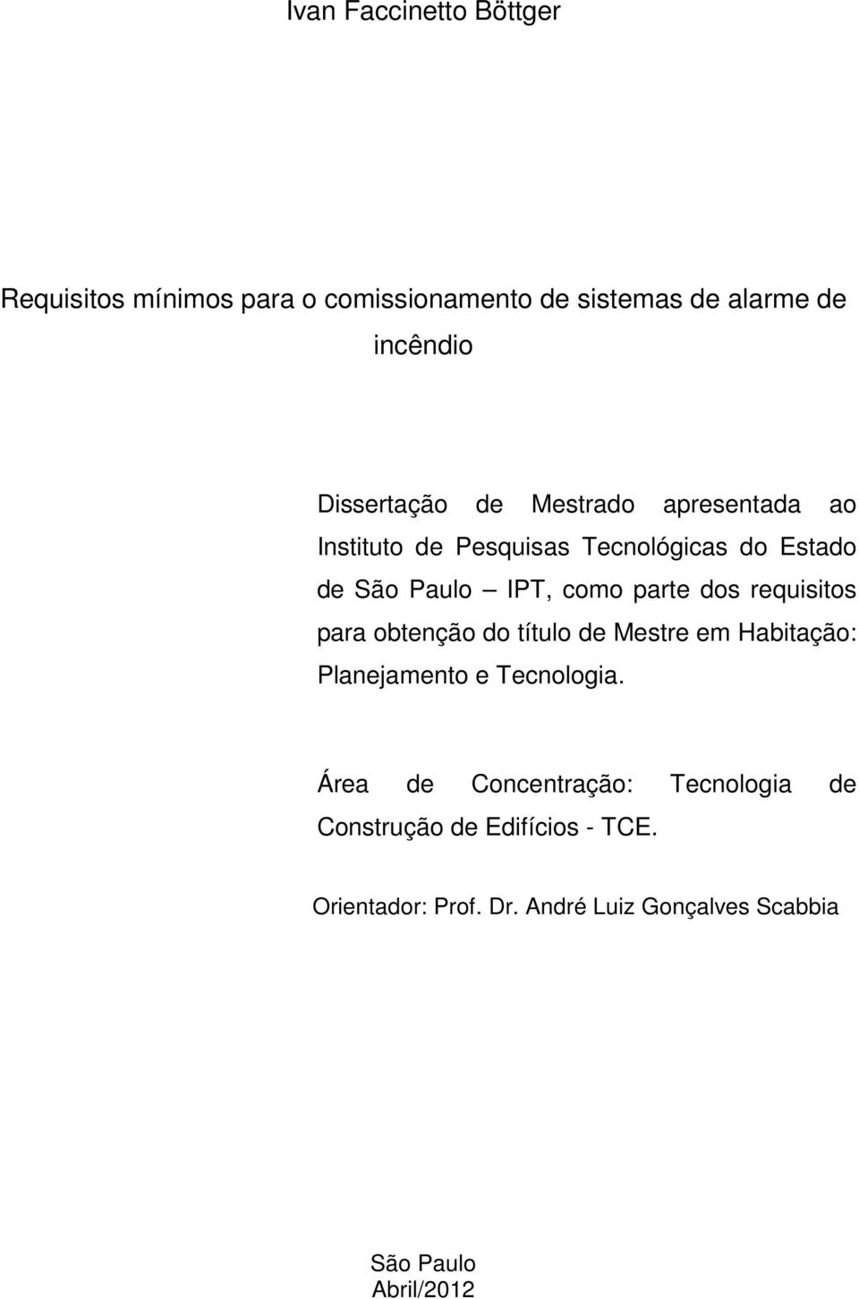 parte dos requisitos para obtenção do título de Mestre em Habitação: Planejamento e Tecnologia.