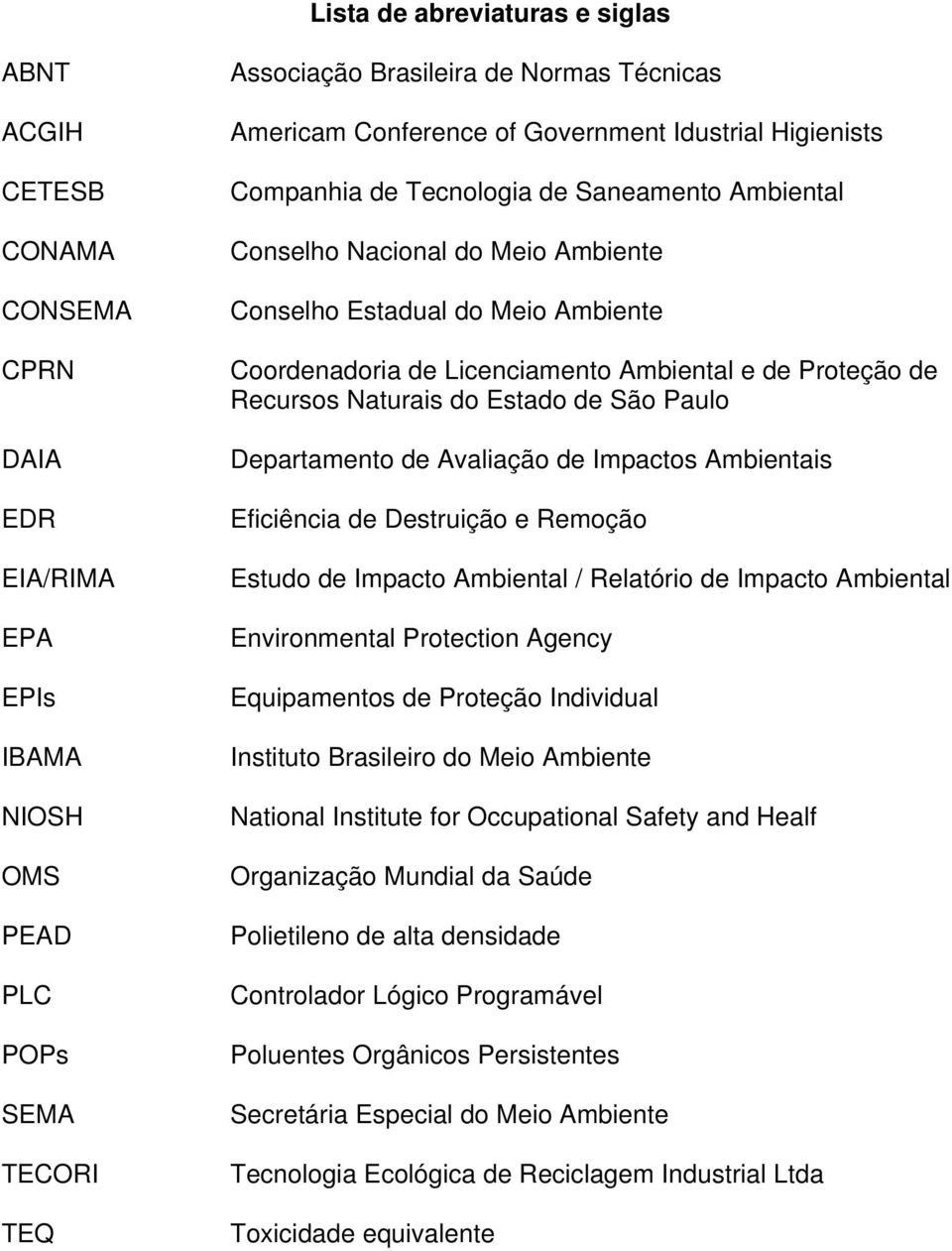 Ambiental e de Proteção de Recursos Naturais do Estado de São Paulo Departamento de Avaliação de Impactos Ambientais Eficiência de Destruição e Remoção Estudo de Impacto Ambiental / Relatório de