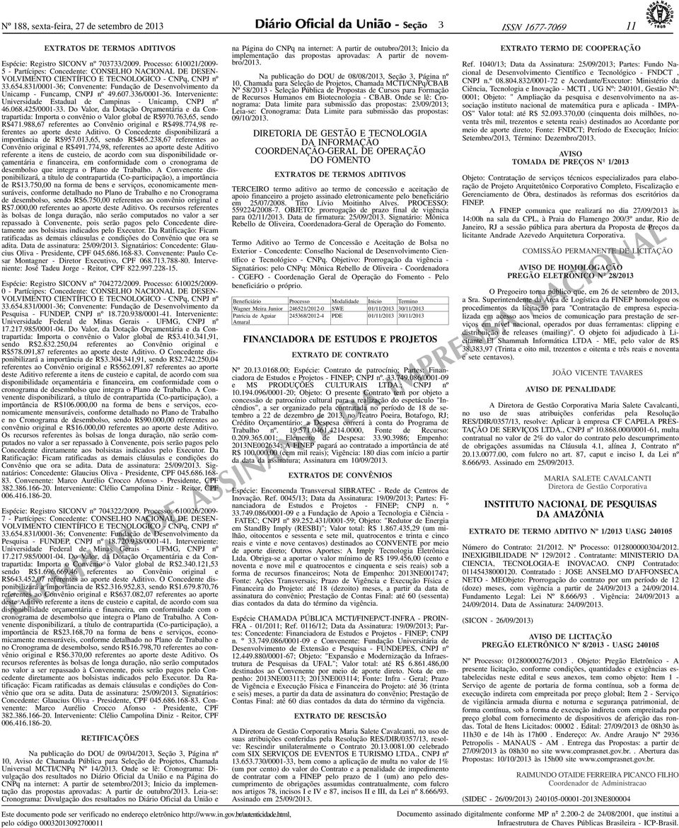 81/0001-6; Convenente: Fundação de Desenvolvimento da Unicamp - Funcamp, CNPJ nº 49.607.6/0001-6. Interveniente: Universidade Estadual de Campinas - Unicamp, CNPJ nº 46.068.425/0001-.