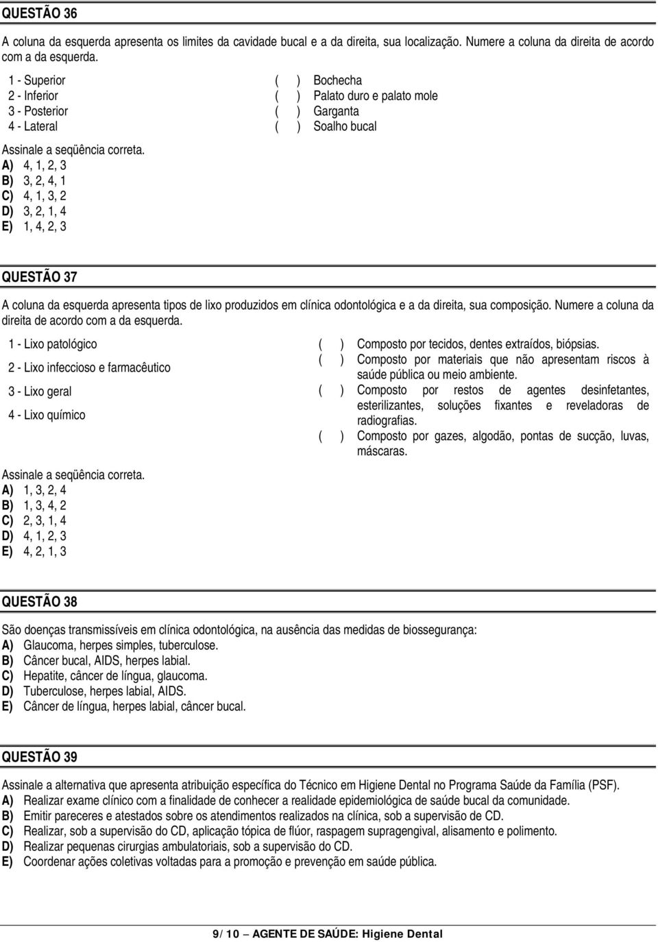 QUESTÃO 37 A coluna da esquerda apresenta tipos de lixo produzidos em clínica odontológica e a da direita, sua composição. Numere a coluna da direita de acordo com a da esquerda.