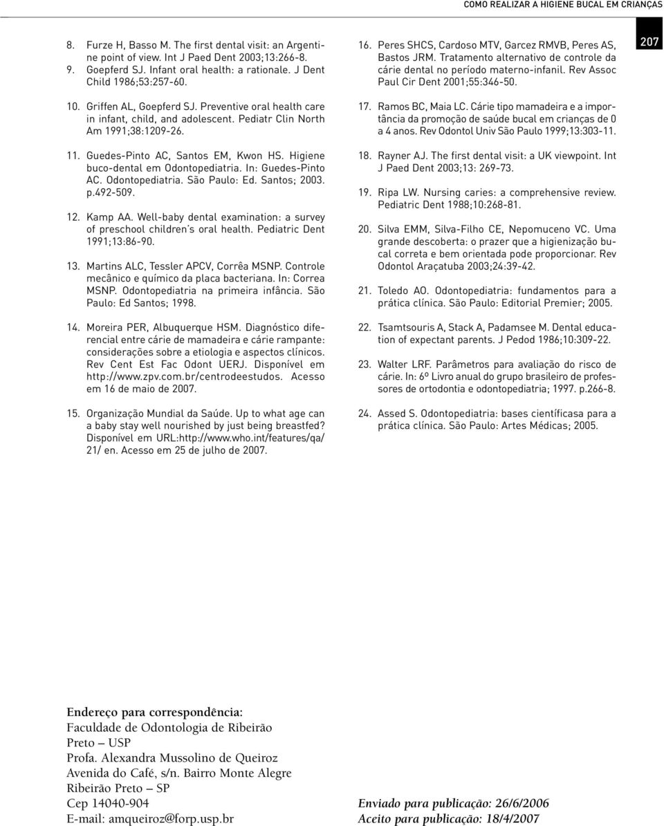 Higiene buco-dental em Odontopediatria. In: Guedes-Pinto AC. Odontopediatria. São Paulo: Ed. Santos; 2003. p.492-509. 12. Kamp AA.