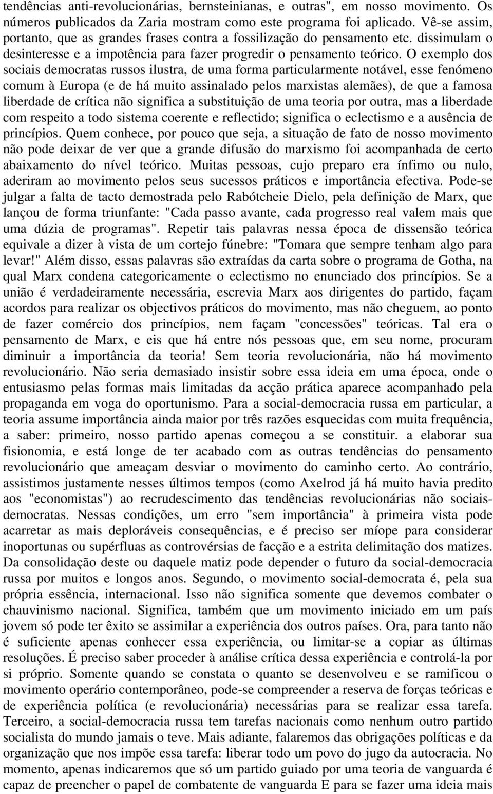 O exemplo dos sociais democratas russos ilustra, de uma forma particularmente notável, esse fenómeno comum à Europa (e de há muito assinalado pelos marxistas alemães), de que a famosa liberdade de