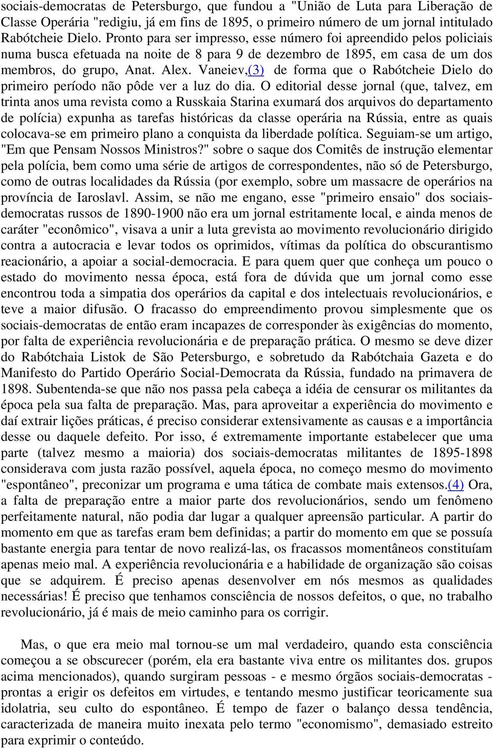 Vaneiev,(3) de forma que o Rabótcheie Dielo do primeiro período não pôde ver a luz do dia.