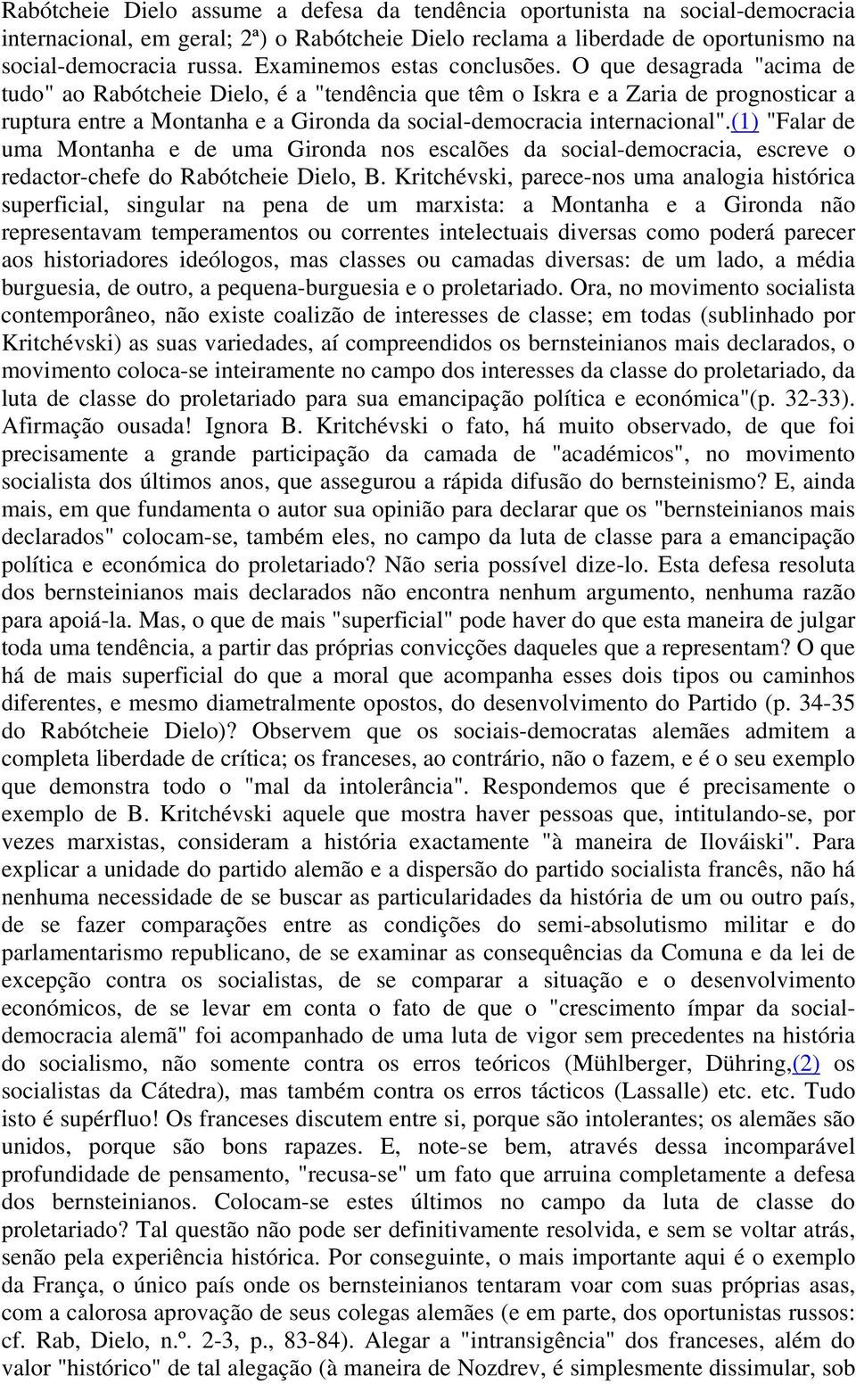 O que desagrada "acima de tudo" ao Rabótcheie Dielo, é a "tendência que têm o Iskra e a Zaria de prognosticar a ruptura entre a Montanha e a Gironda da social-democracia internacional".