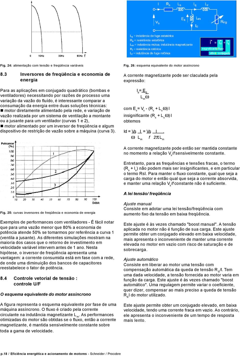 comparar a consumação da energia entre duas soluções técnicas: motor diretamente alimentado pela rede, e variação de vazão realizada por um sistema de ventilação a montante ou a jusante para um