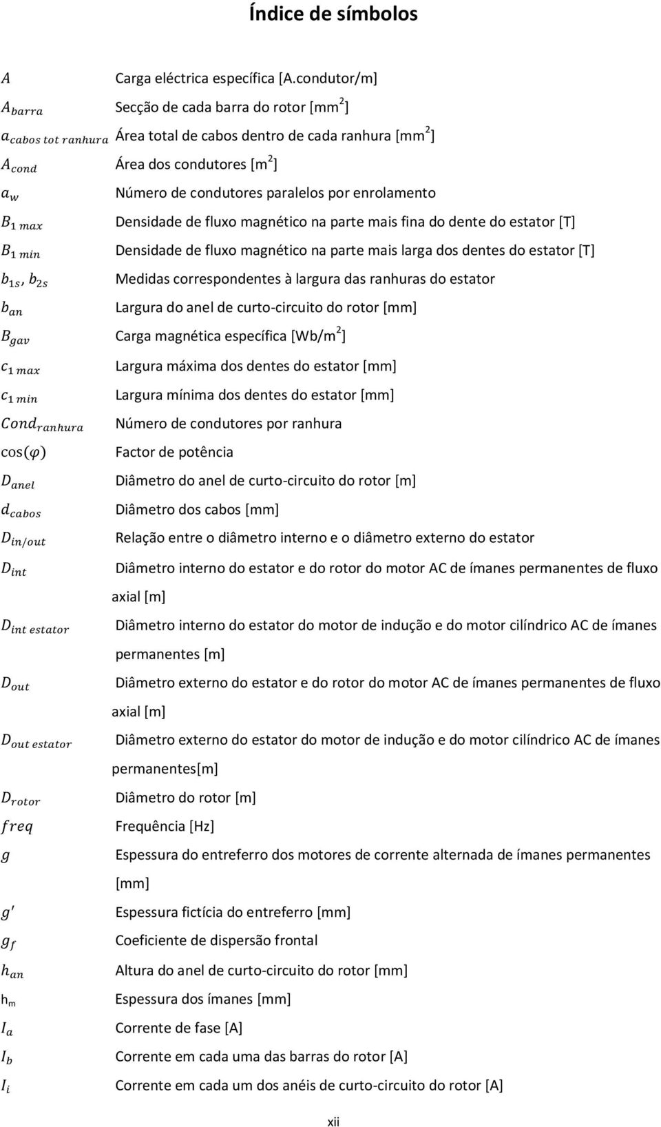 magnético na parte mais fina do dente do estator [T] Densidade de fluxo magnético na parte mais larga dos dentes do estator [T], Medidas correspondentes à largura das ranhuras do estator Largura do