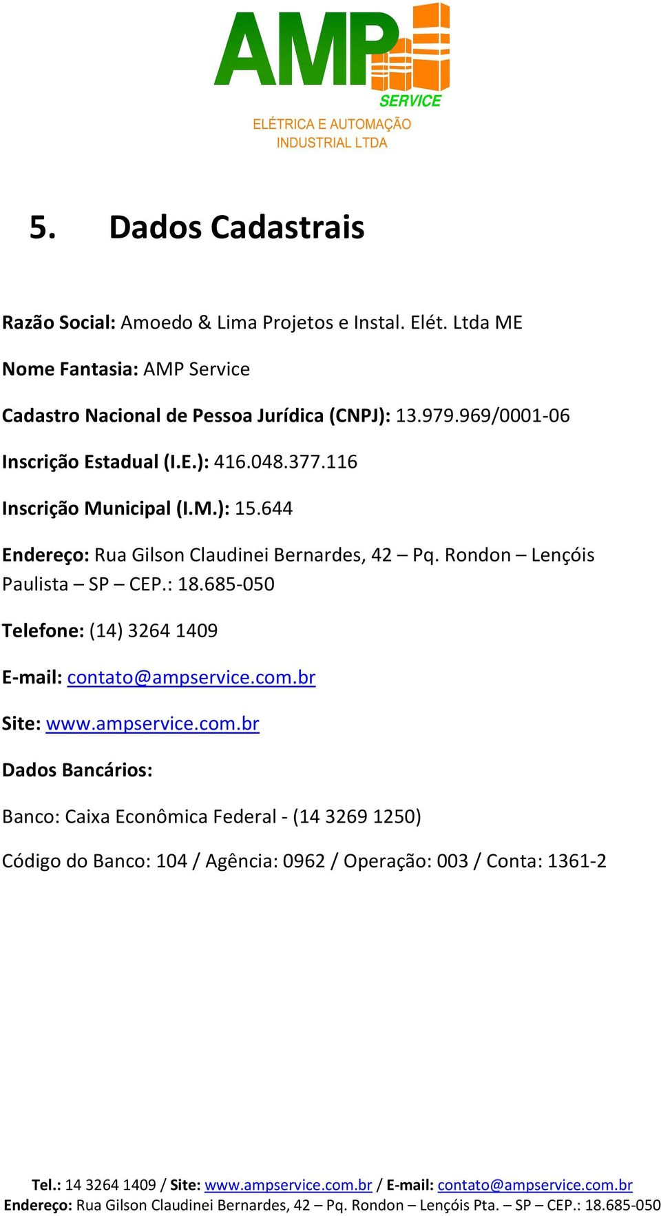 116 Inscrição Municipal (I.M.): 15.644 Endereço: Rua Gilson Claudinei Bernardes, 42 Pq. Rondon Lençóis Paulista SP CEP.: 18.