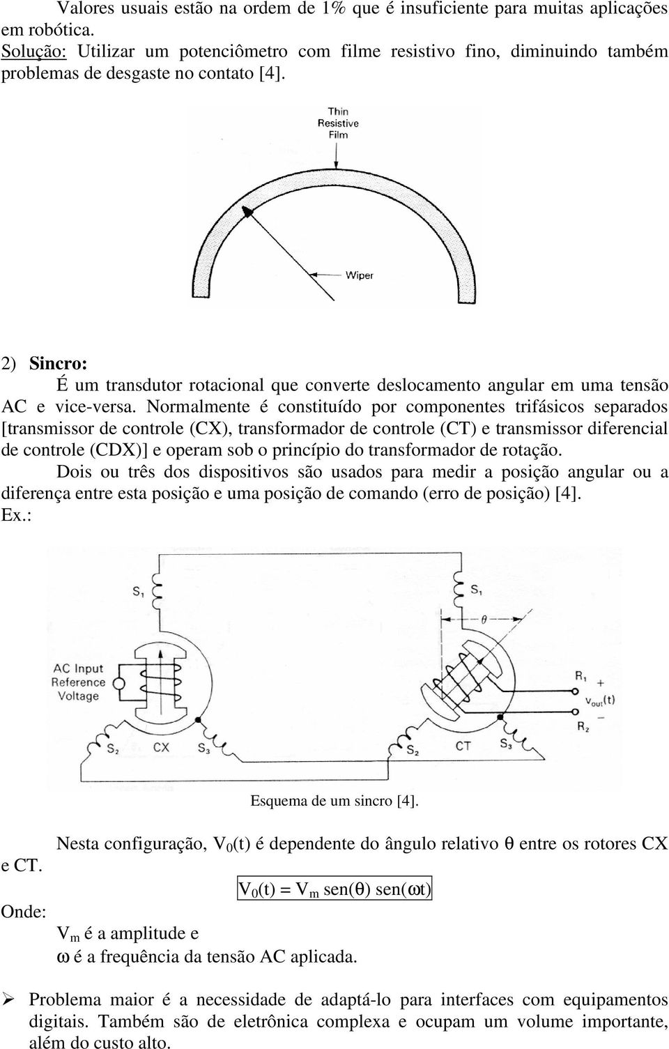 2) Sincro: É um transdutor rotacional que converte deslocamento angular em uma tensão AC e vice-versa.