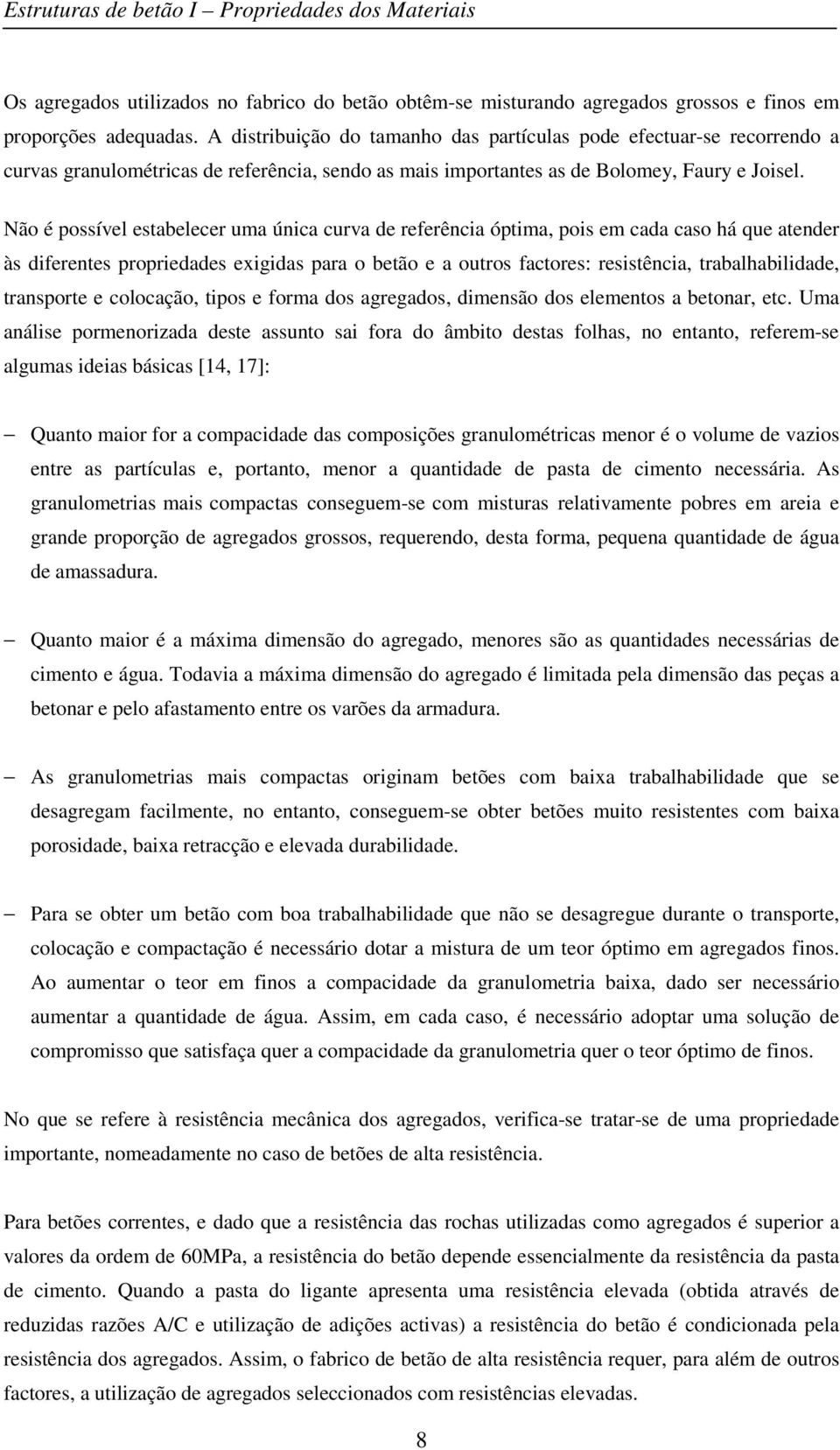 Não é possível estabelecer uma única curva de referência óptima, pois em cada caso há que atender às diferentes propriedades exigidas para o betão e a outros factores: resistência, trabalhabilidade,