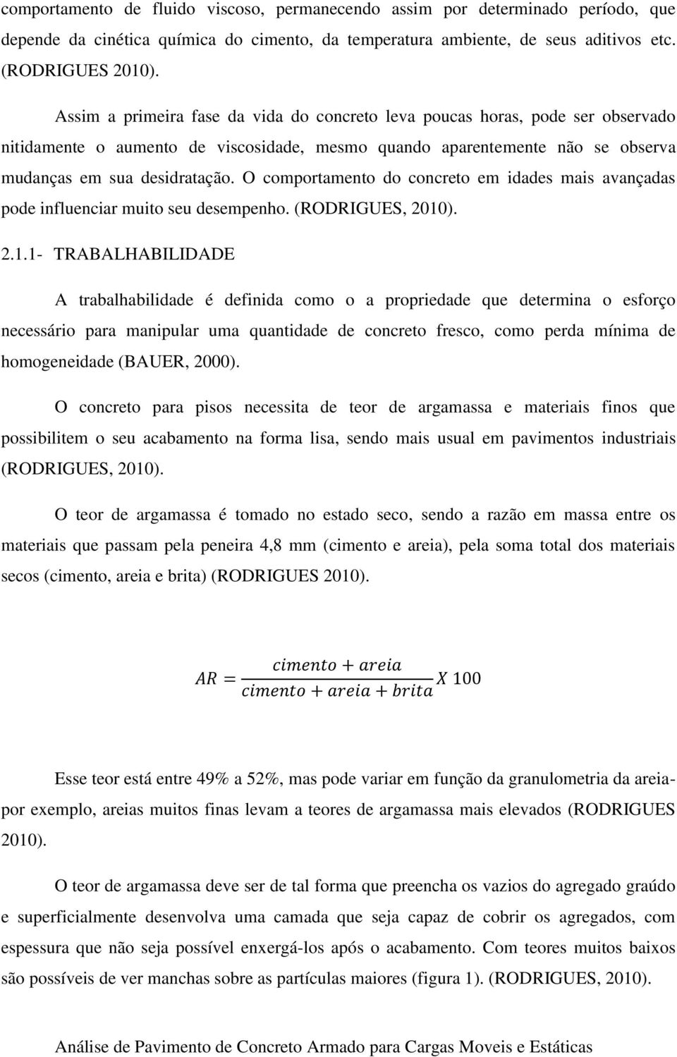 O comportamento do concreto em idades mais avançadas pode influenciar muito seu desempenho. (RODRIGUES, 2010