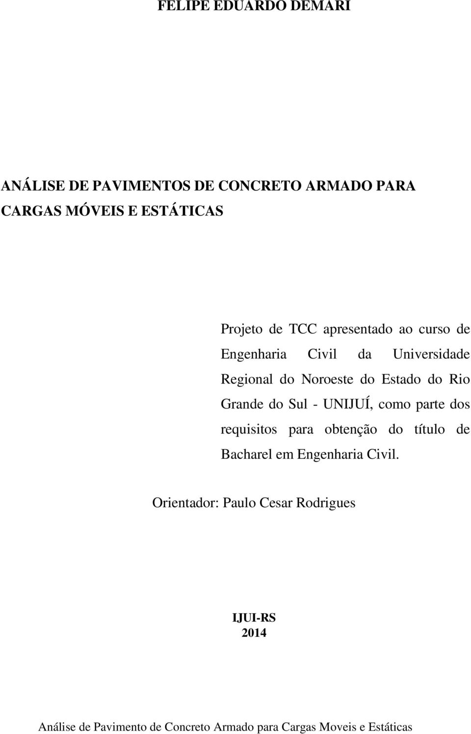 do Sul - UNIJUÍ, como parte dos requisitos para obtenção do título de Bacharel em Engenharia Civil.