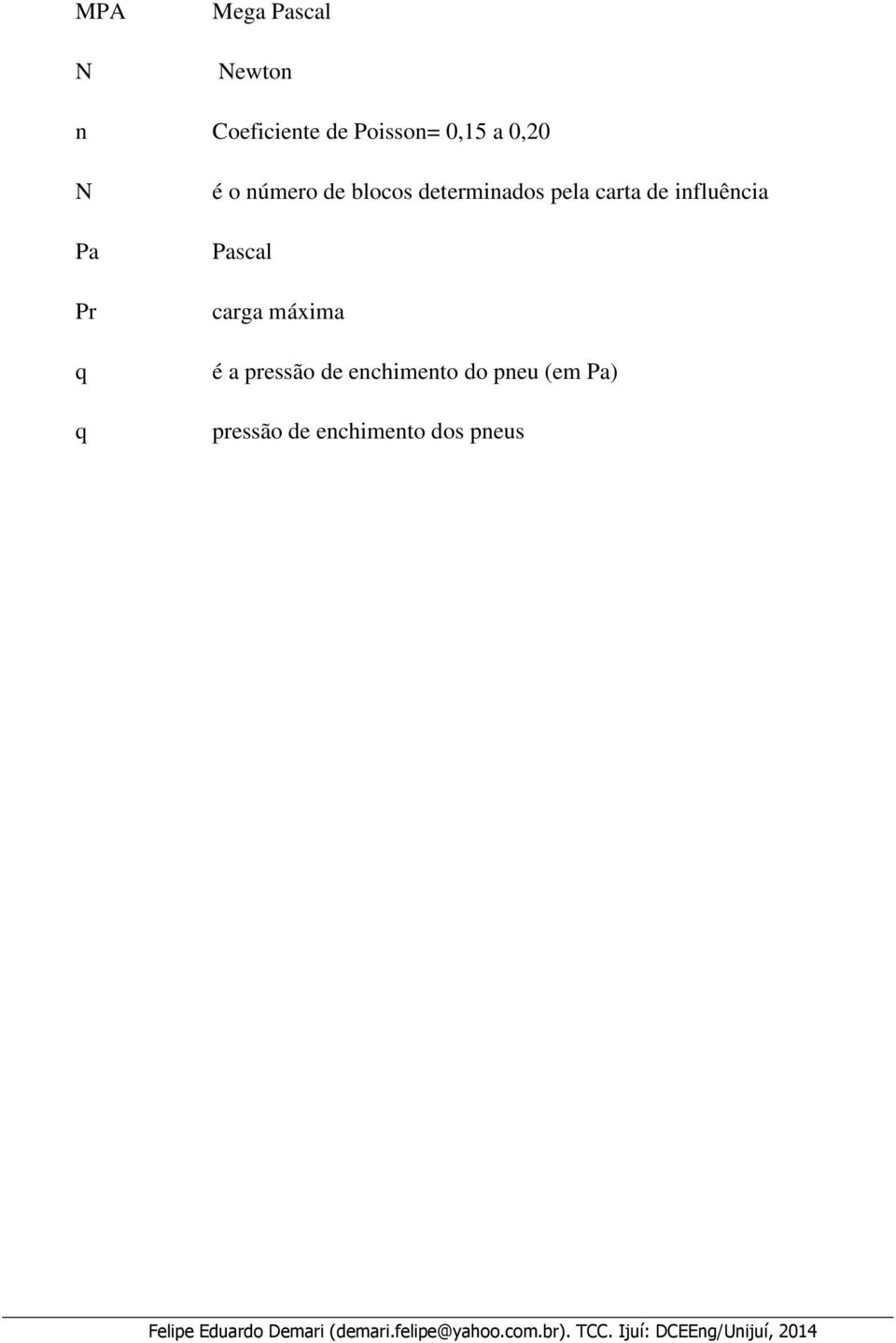 é a pressão de enchimento do pneu (em Pa) pressão de enchimento dos pneus