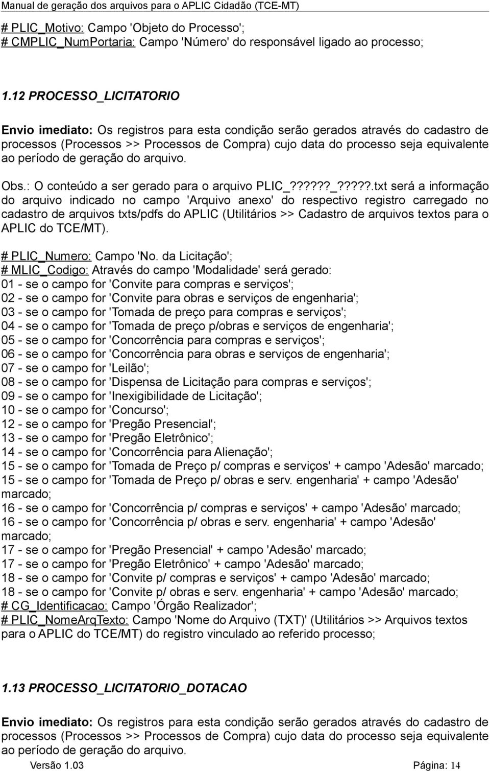 período de geração do arquivo. Obs.: O conteúdo a ser gerado para o arquivo PLIC_?