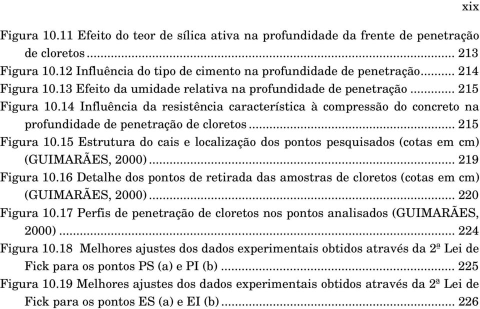 .. 215 Figura 10.15 Estrutura do cais e localização dos pontos pesquisados (cotas em cm) (GUIMARÃES, 2000)... 219 Figura 10.