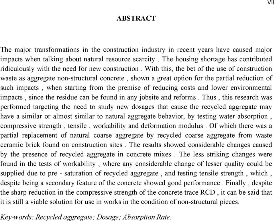 With this, the bet of the use of construction waste as aggregate non-structural concrete, shown a great option for the partial reduction of such impacts, when starting from the premise of reducing