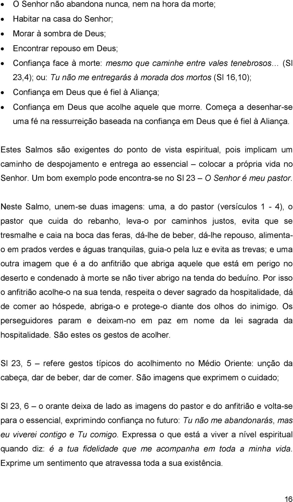 Começa a desenhar-se uma fé na ressurreição baseada na confiança em Deus que é fiel à Aliança.