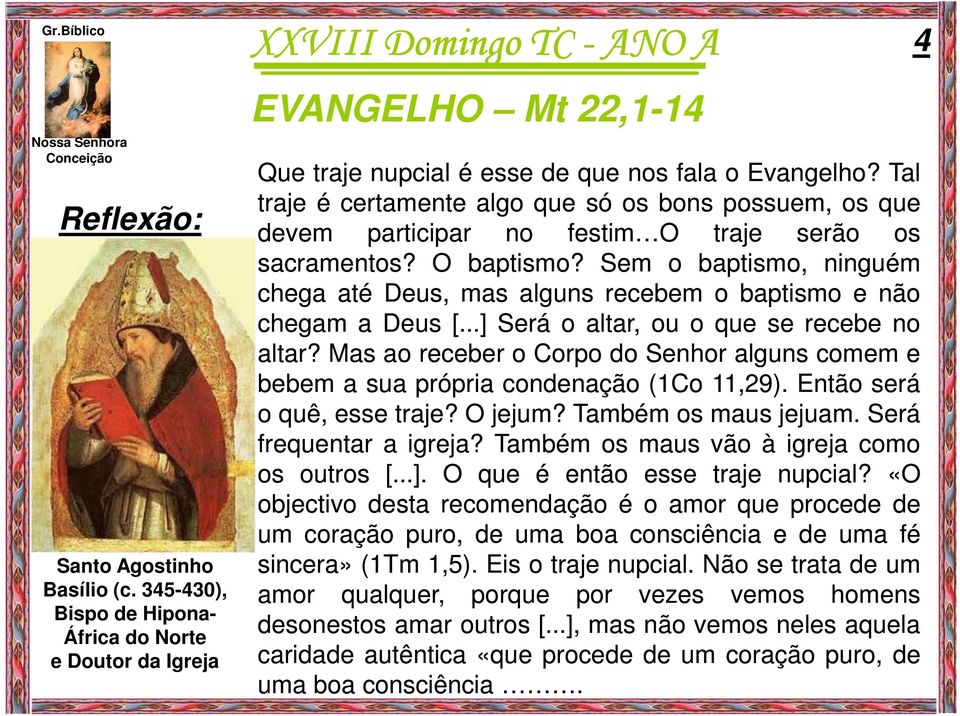 Sem o baptismo, ninguém chega até Deus, mas alguns recebem o baptismo e não chegam a Deus [...] Será o altar, ou o que se recebe no altar?