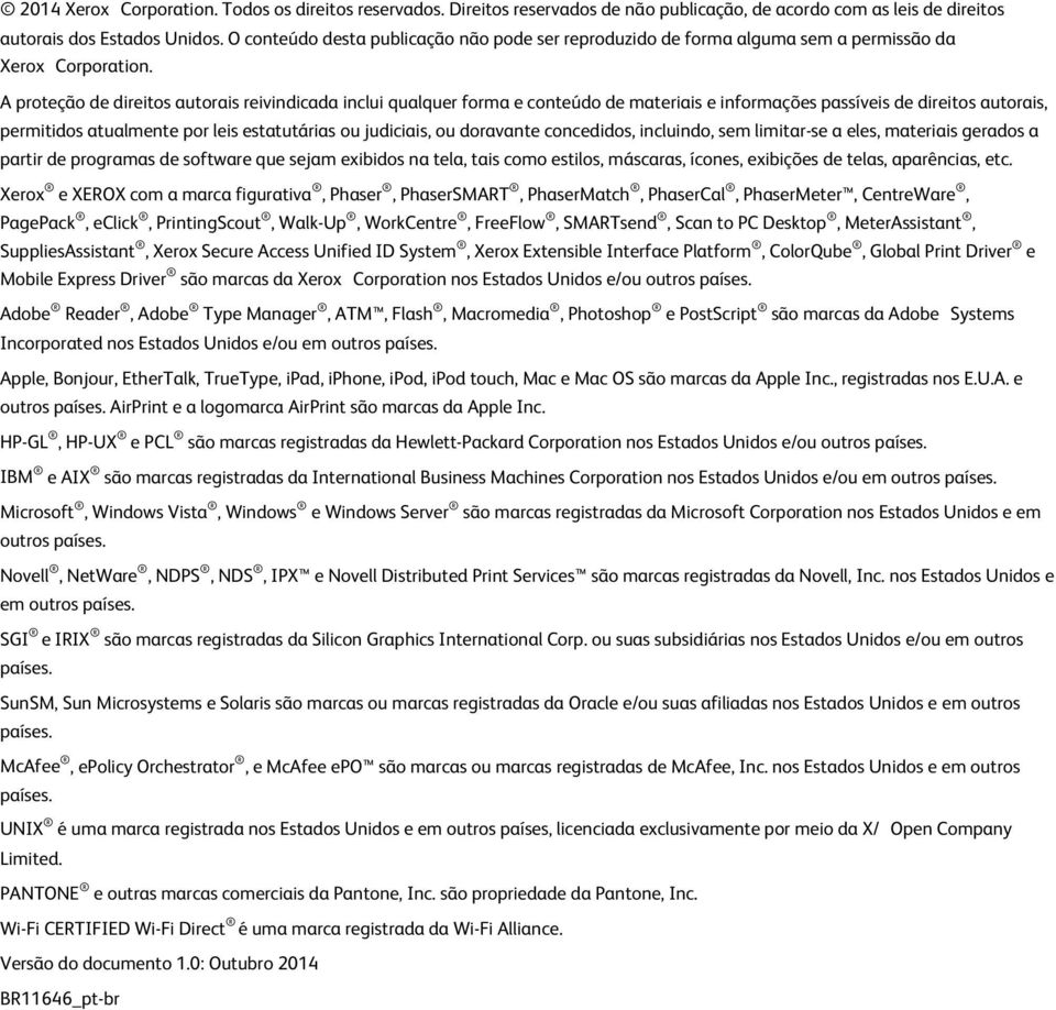 A proteção de direitos autorais reivindicada inclui qualquer forma e conteúdo de materiais e informações passíveis de direitos autorais, permitidos atualmente por leis estatutárias ou judiciais, ou