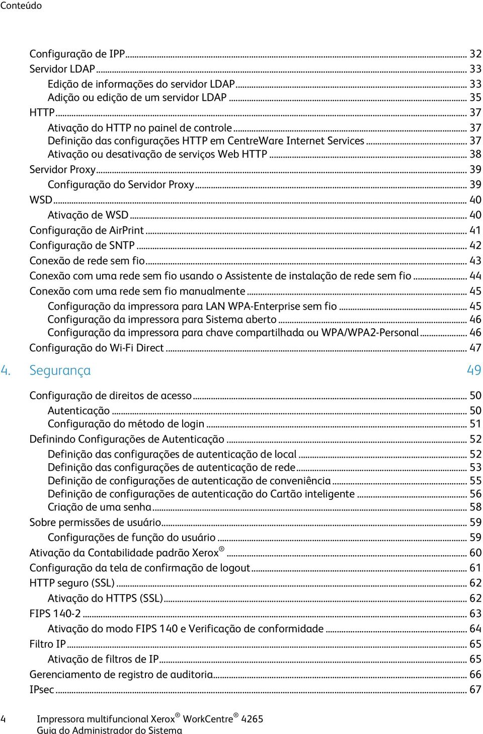 .. 40 Ativação de WSD... 40 Configuração de AirPrint... 41 Configuração de SNTP... 42 Conexão de rede sem fio... 43 Conexão com uma rede sem fio usando o Assistente de instalação de rede sem fio.