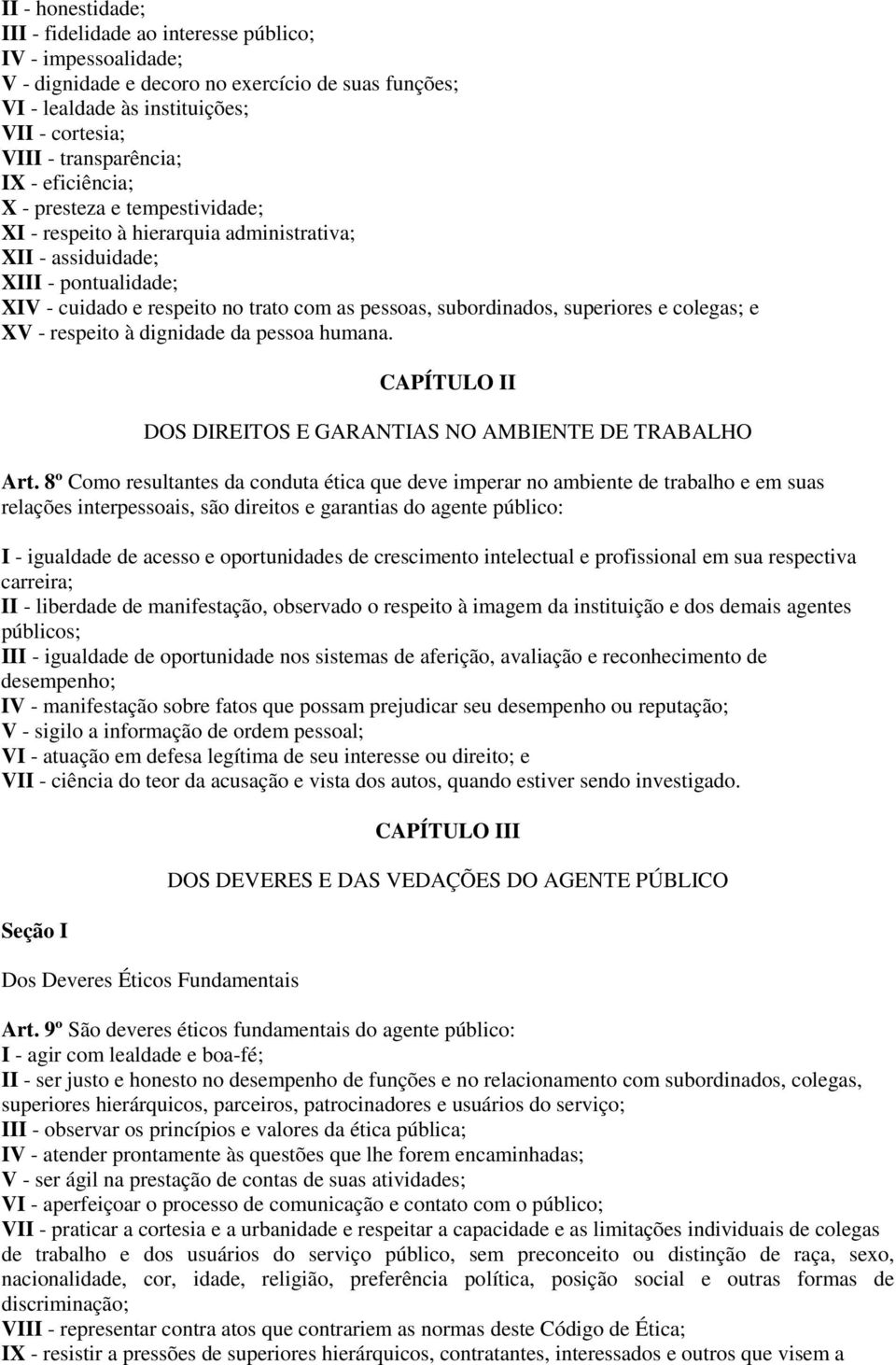 superiores e colegas; e XV - respeito à dignidade da pessoa humana. CAPÍTULO II DOS DIREITOS E GARANTIAS NO AMBIENTE DE TRABALHO Art.