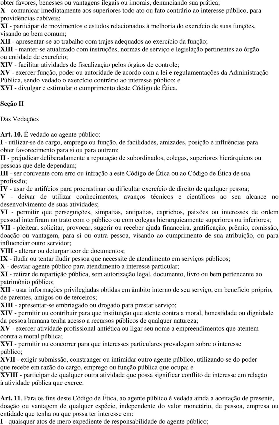 função; XIII - manter-se atualizado com instruções, normas de serviço e legislação pertinentes ao órgão ou entidade de exercício; XIV - facilitar atividades de fiscalização pelos órgãos de controle;