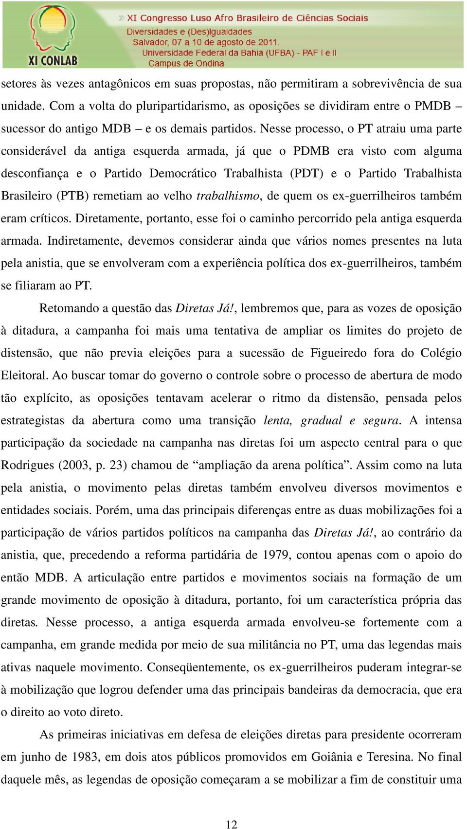 Nesse processo, o PT atraiu uma parte considerável da antiga esquerda armada, já que o PDMB era visto com alguma desconfiança e o Partido Democrático Trabalhista (PDT) e o Partido Trabalhista