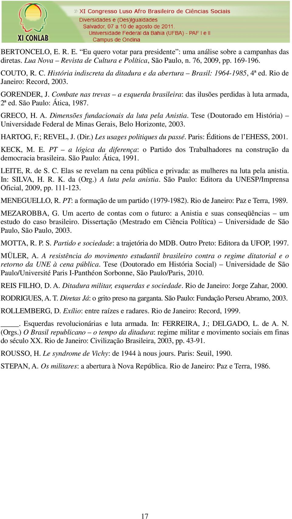 Dimensões fundacionais da luta pela Anistia. Tese (Doutorado em História) Universidade Federal de Minas Gerais, Belo Horizonte, 2003. HARTOG, F.; REVEL, J. (Dir.) Les usages politiques du passé.