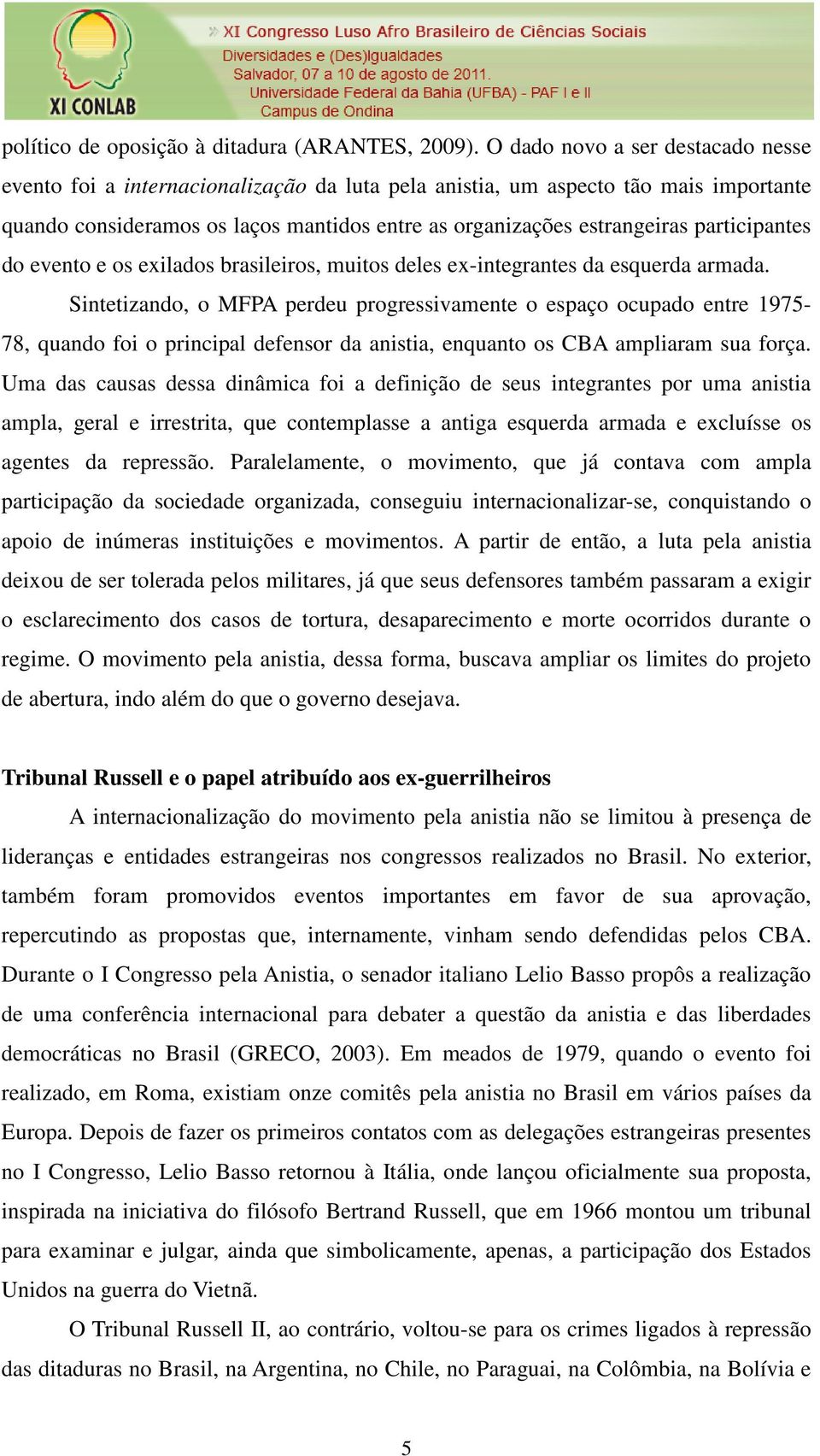 participantes do evento e os exilados brasileiros, muitos deles ex-integrantes da esquerda armada.