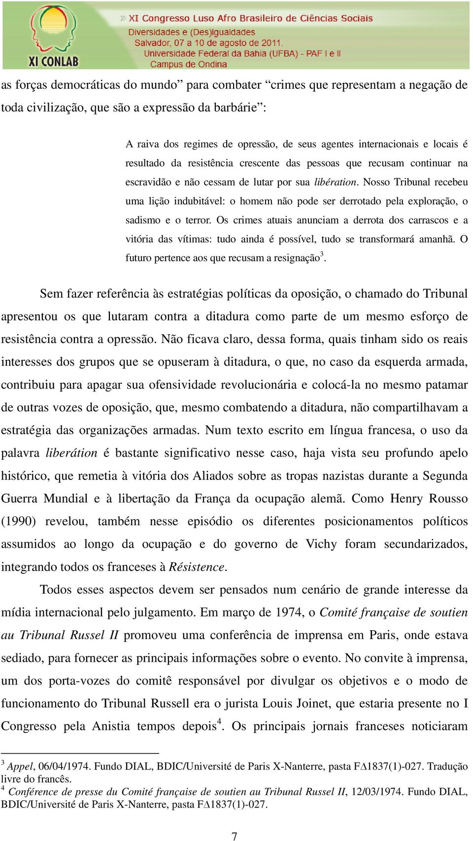 Nosso Tribunal recebeu uma lição indubitável: o homem não pode ser derrotado pela exploração, o sadismo e o terror.