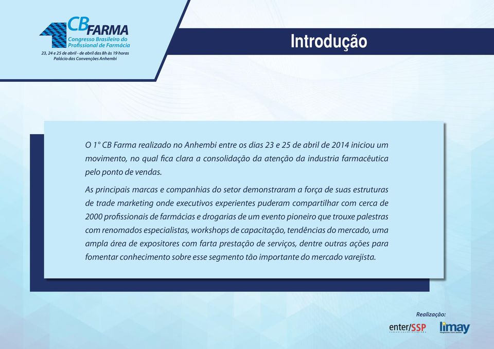 As principais marcas e companhias do setor demonstraram a força de suas estruturas de trade marketing onde executivos experientes puderam compartilhar com cerca de 2000