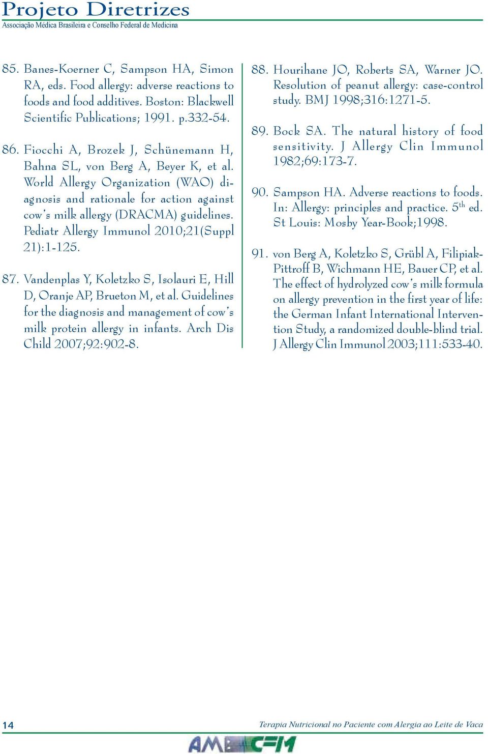 Pediatr Allergy Immunol 2010;21(Suppl 21):1-125. 87. Vandenplas Y, Koletzko S, Isolauri E, Hill D, Oranje AP, Brueton M, et al.