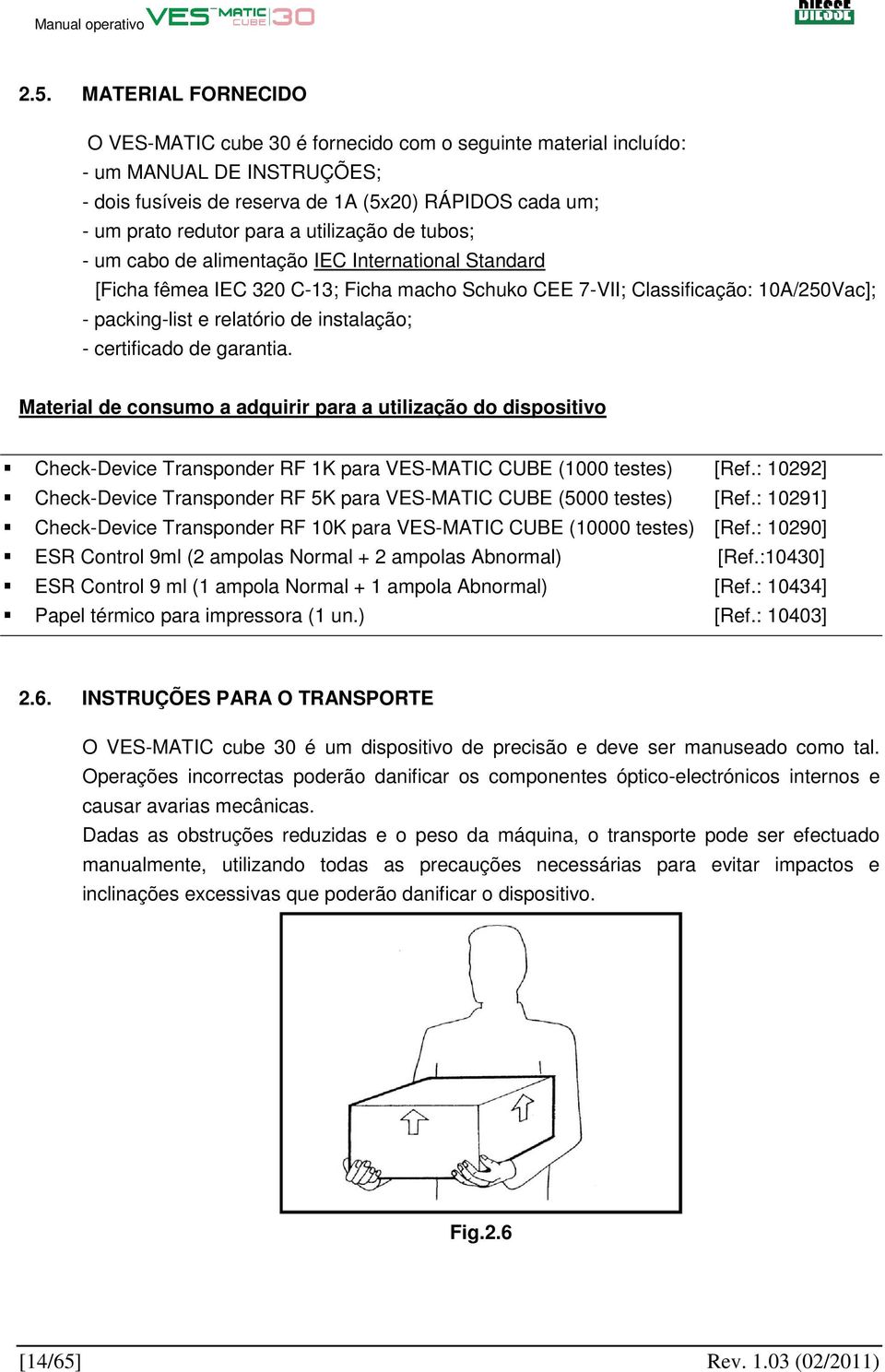 - certificado de garantia. Material de consumo a adquirir para a utilização do dispositivo Check-Device Transponder RF 1K para VES-MATIC CUBE (1000 testes) [Ref.