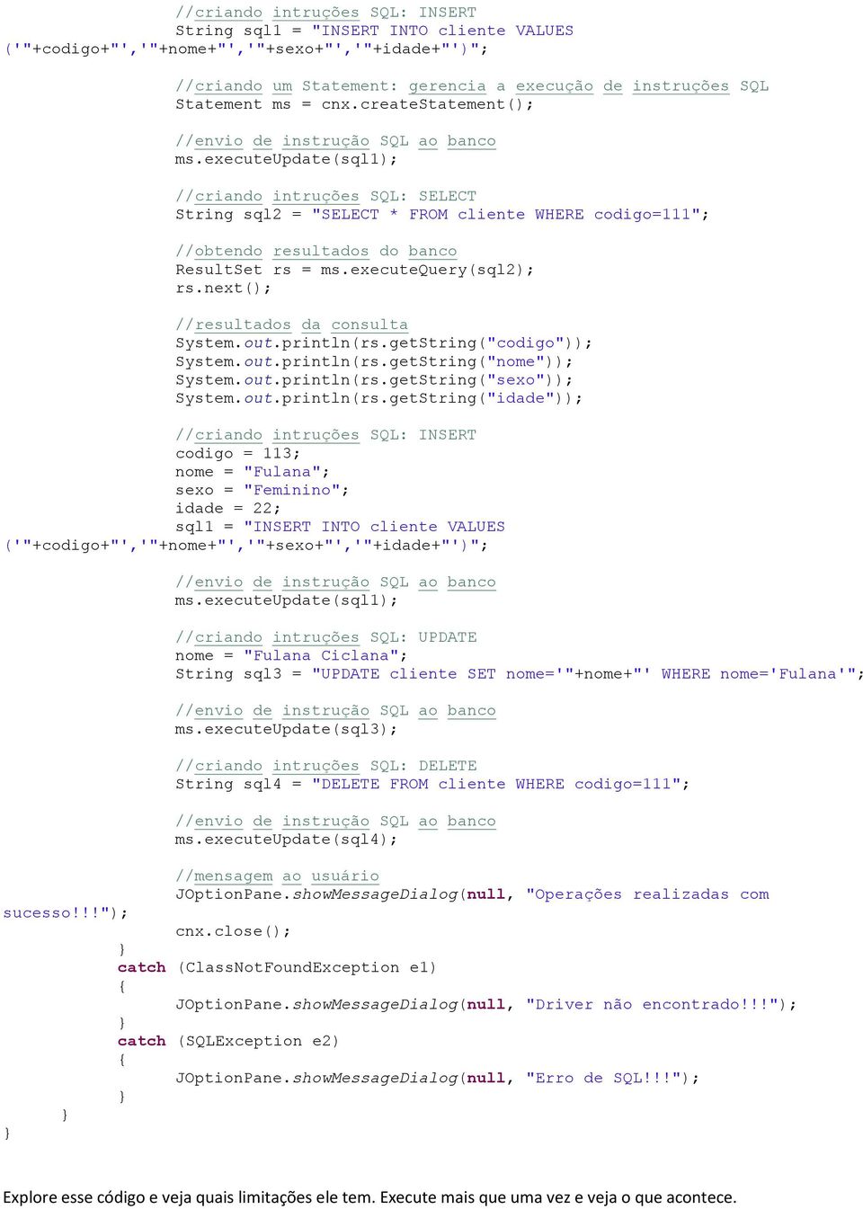 executequery(sql2); rs.next(); //resultados da consulta System.out.println(rs.