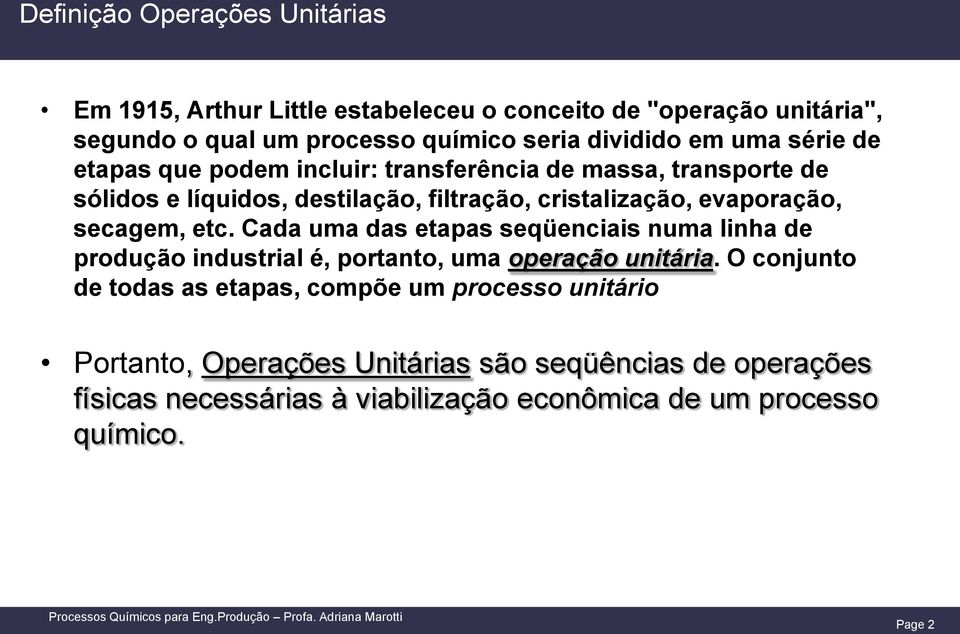 secagem, etc. Cada uma das etapas seqüenciais numa linha de produção industrial é, portanto, uma operação unitária.