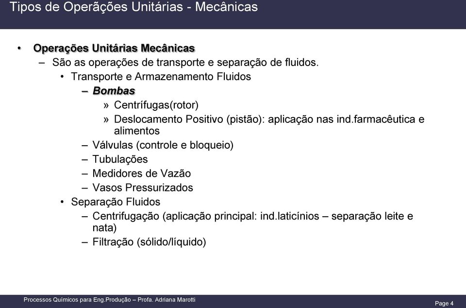 Transporte e Armazenamento Fluidos Bombas» Centrífugas(rotor)» Deslocamento Positivo (pistão): aplicação nas ind.