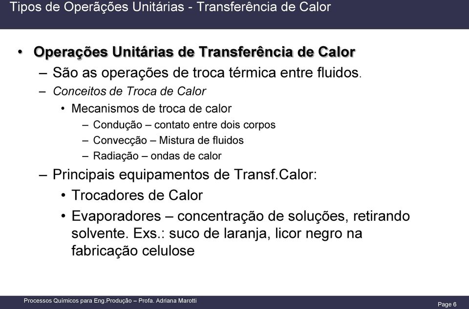 Conceitos de Troca de Calor Mecanismos de troca de calor Condução contato entre dois corpos Convecção Mistura de